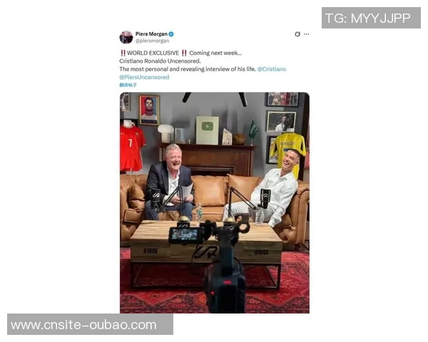 摩根称赞C罗为完美搭档世界最具影响力球星与采访者的精彩对话 摩根称赞C罗为完美搭档世界最具影响力球星与采访者的精彩对话